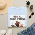 We're All Shades of Brown T-Shirt — Inclusive Multicultural Pride Tee